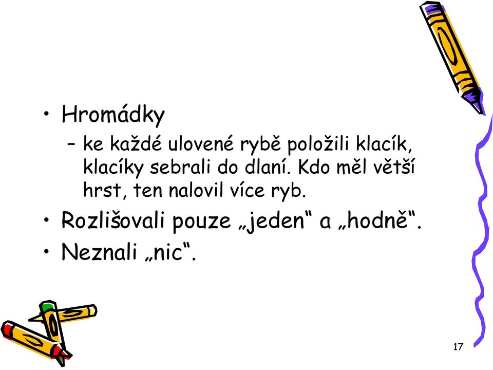 Kdo měl větší hrst, ten nalovil více ryb.