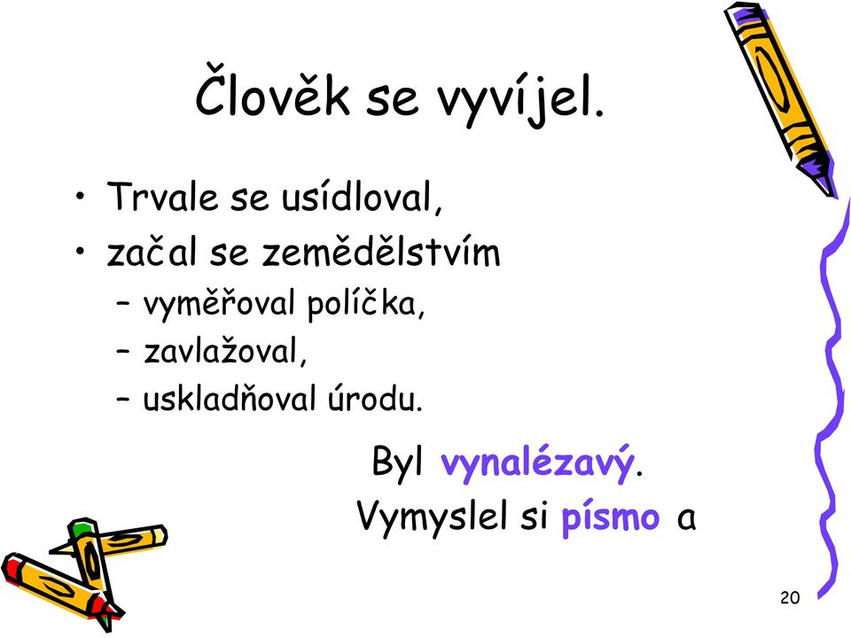 zemědělstvím vyměřoval políčka,