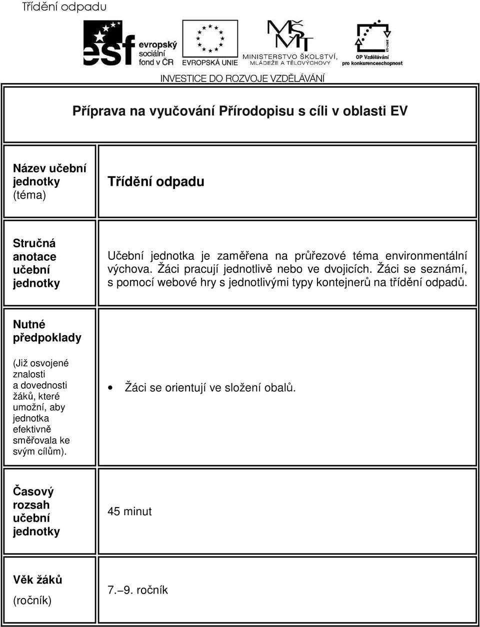 Žáci se seznámí, s pomocí webové hry s jednotlivými typy kontejnerů na třídění odpadů.