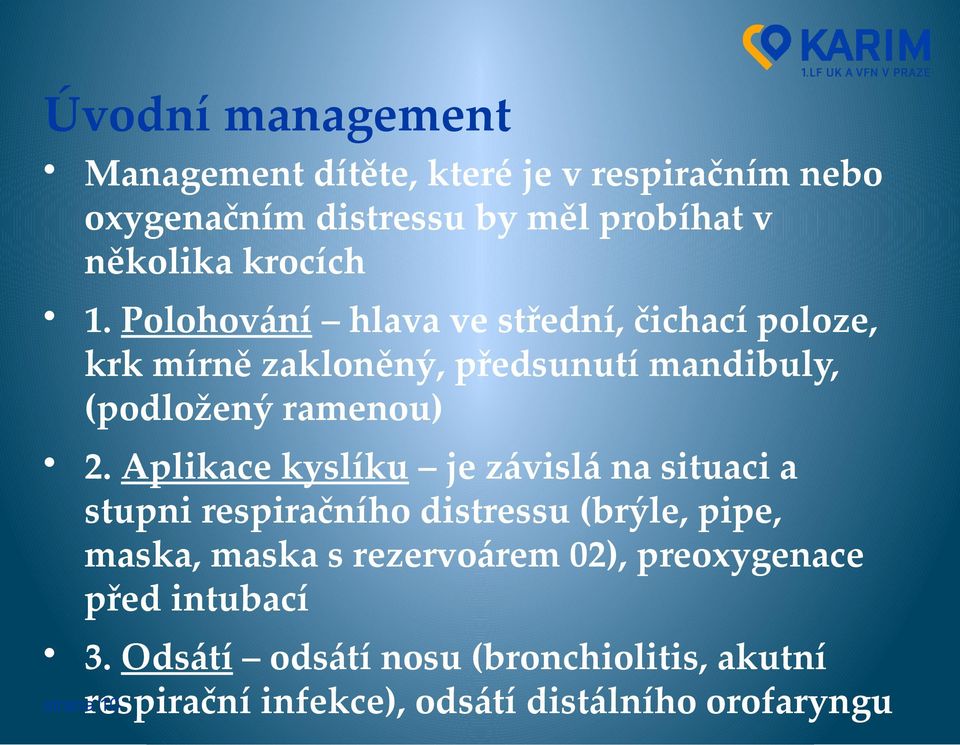 Aplikace kyslíku je závislá na situaci a stupni respiračního distressu (brýle, pipe, maska, maska s rezervoárem 02),