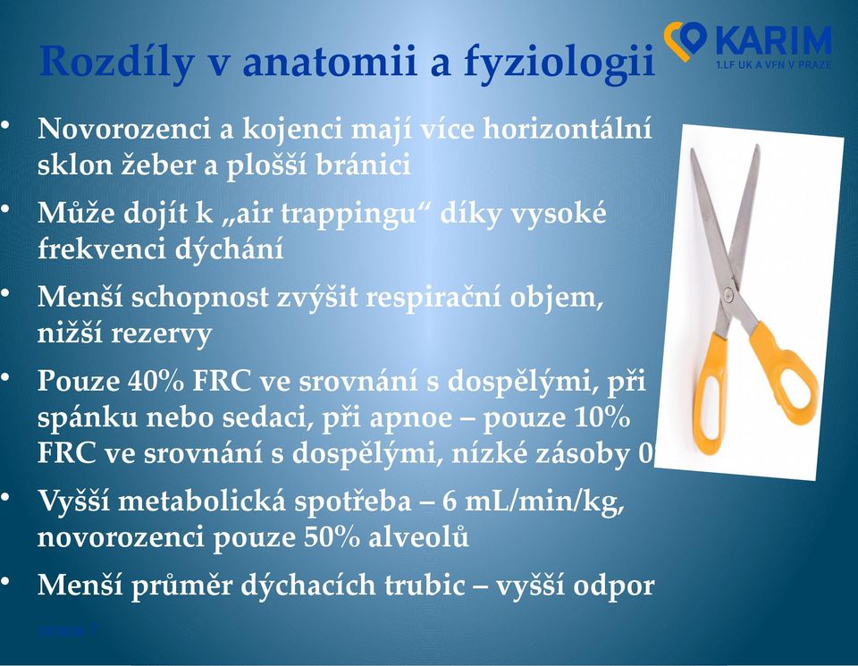 ve srovnání s dospělými, při spánku nebo sedaci, při apnoe pouze 10% FRC ve srovnání s dospělými, nízké zásoby 02