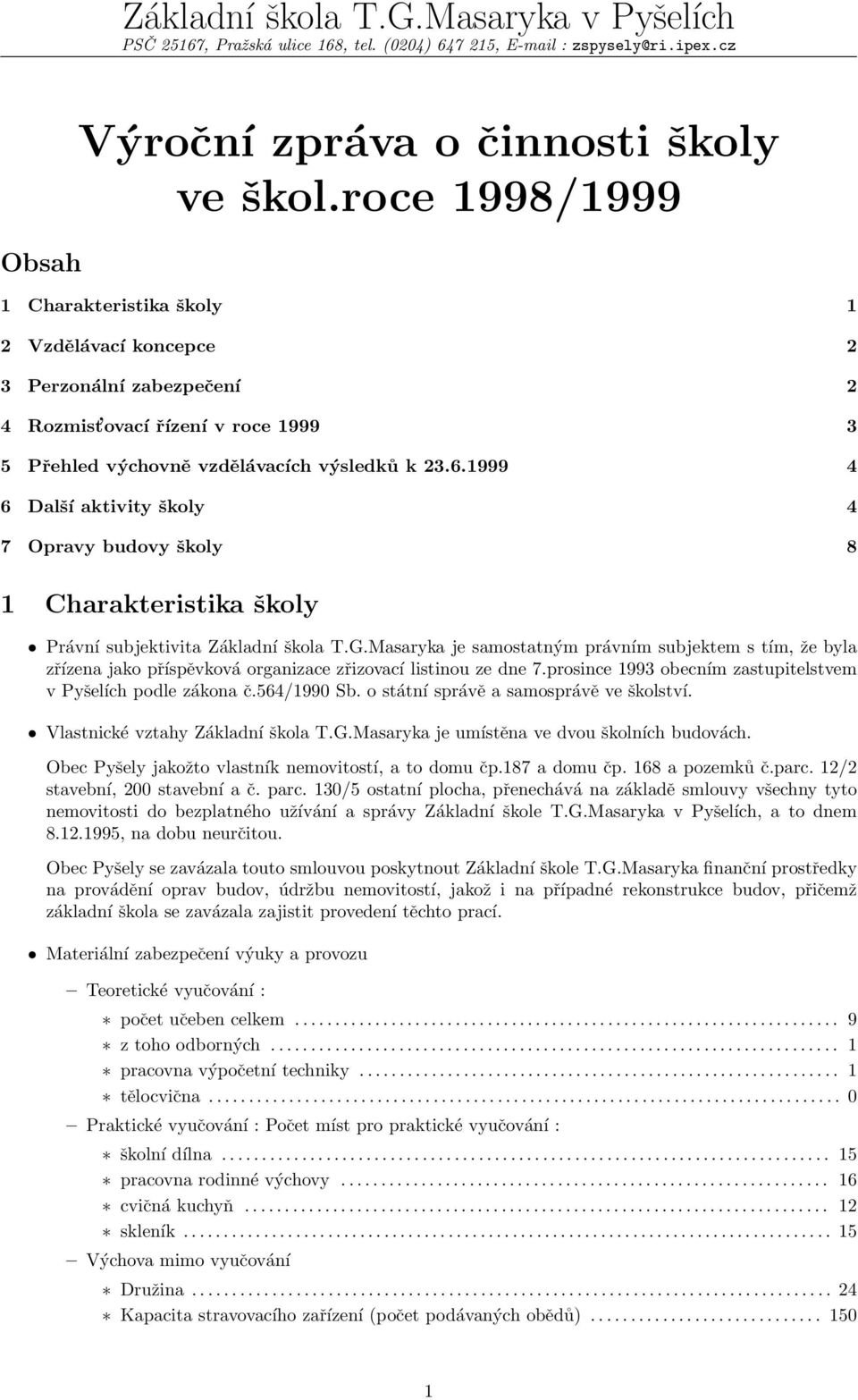 1999 4 6 Další aktivity školy 4 7 Opravy budovy školy 8 1 Charakteristika školy Právní subjektivita Základní škola T.G.