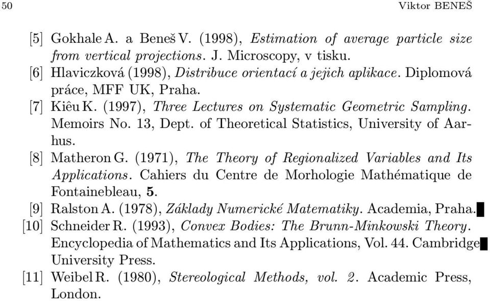 (1971), The Theory of egionalized Variables and Its Applications. Cahiers du Centre de Morhologie Mathématique de Fontainebleau, 5. [9] alston A. (1978), Základy Numerické Matematiky. Academia, Praha.