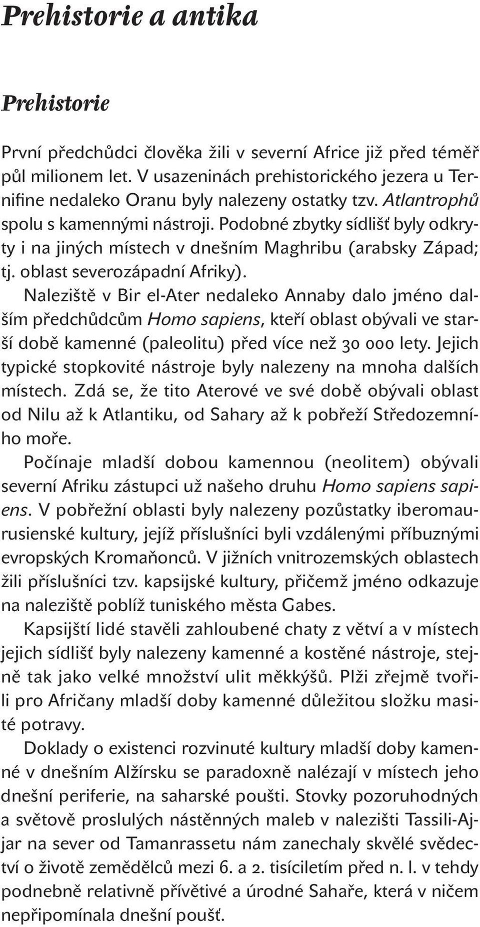 Podobné zbytky sídlišť byly odkryty i na jiných místech v dnešním Maghribu (arabsky Západ; tj. oblast severozápadní Afriky).