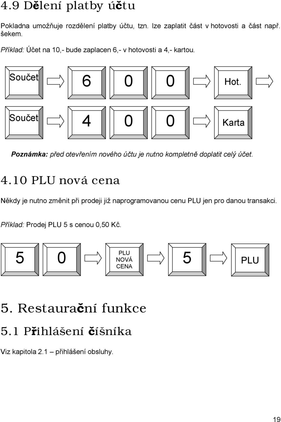 Karta Poznámka: před otevřením nového účtu je nutno kompletně doplatit celý účet. 4.