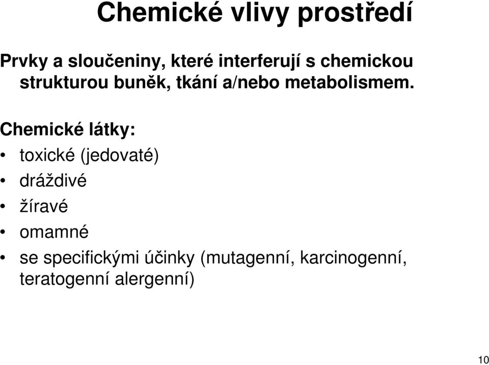Chemické látky: toxické (jedovaté) dráždivé žíravé omamné se