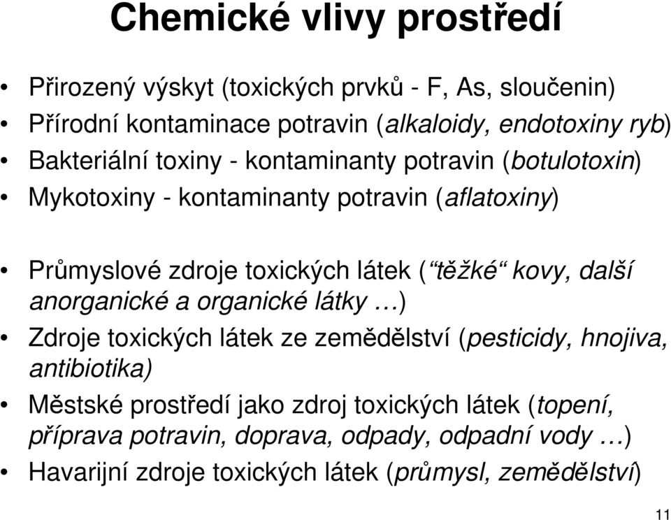 látek ( tžké kovy, další anorganické a organické látky ) Zdroje toxických látek ze zemdlství (pesticidy, hnojiva, antibiotika) Mstské
