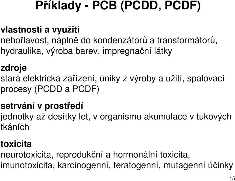 spalovací procesy (PCDD a PCDF) setrvání v prostedí jednotky až desítky let, v organismu akumulace v