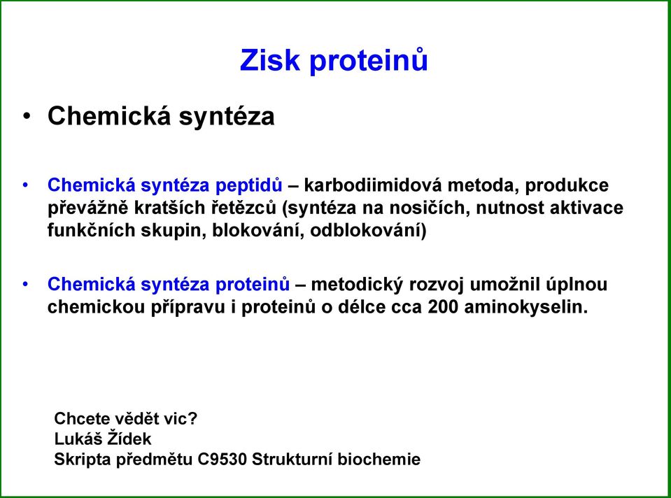 odblokování) Chemická syntéza proteinů metodický rozvoj umoţnil úplnou chemickou přípravu i