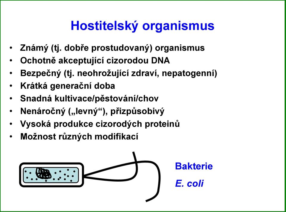 neohroţující zdraví, nepatogenní) Krátká generační doba Snadná