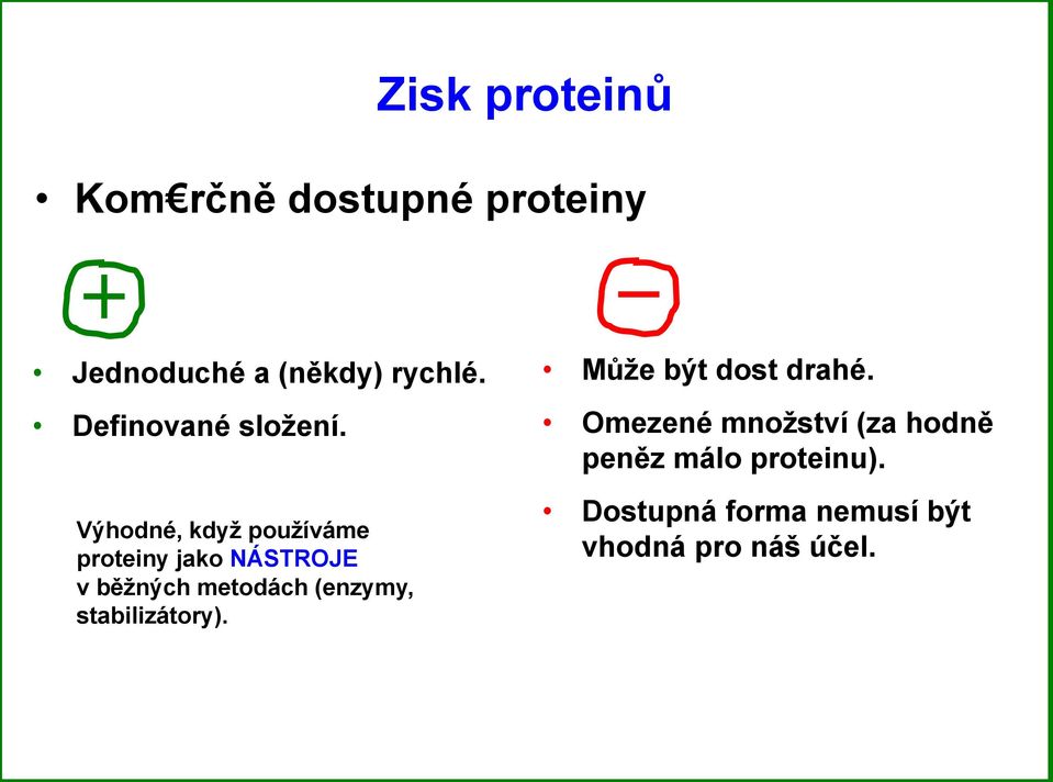 Výhodné, kdyţ pouţíváme proteiny jako NÁSTROJE v běţných metodách (enzymy,