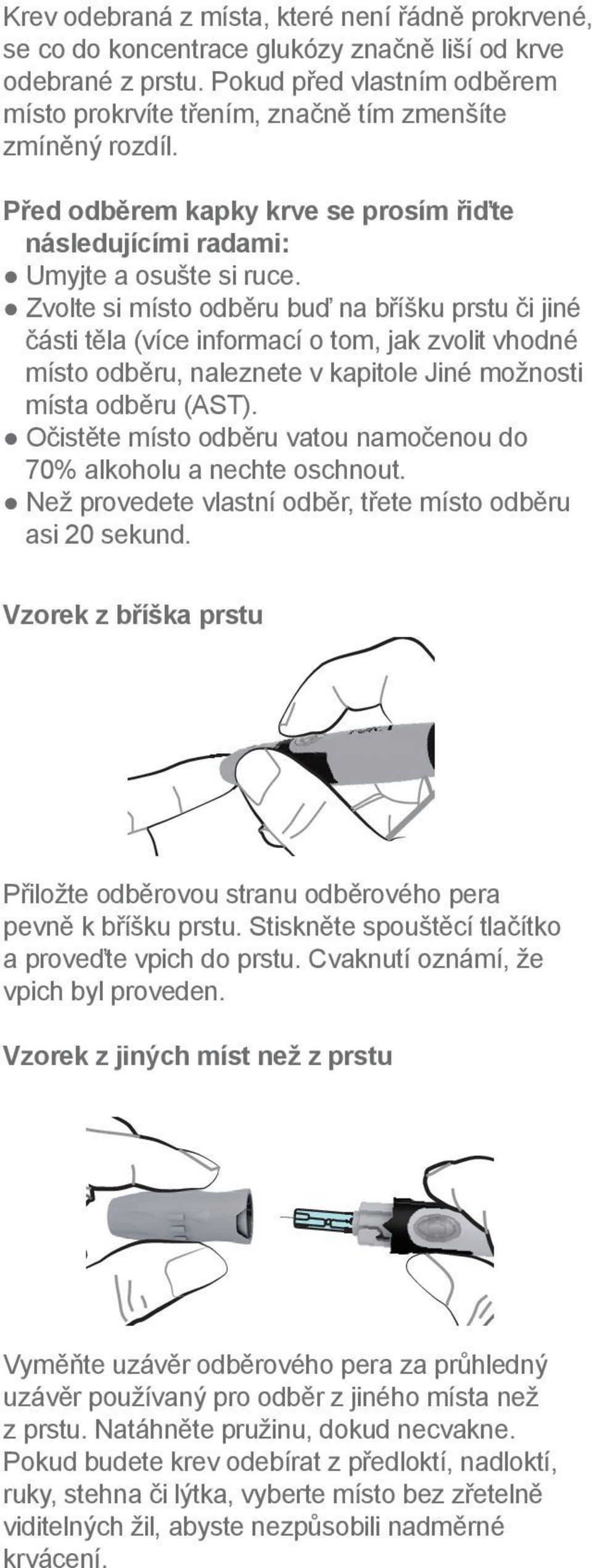 Zvolte si místo odběru buď na bříšku prstu či jiné části těla (více informací o tom, jak zvolit vhodné místo odběru, naleznete v kapitole Jiné možnosti místa odběru (AST).