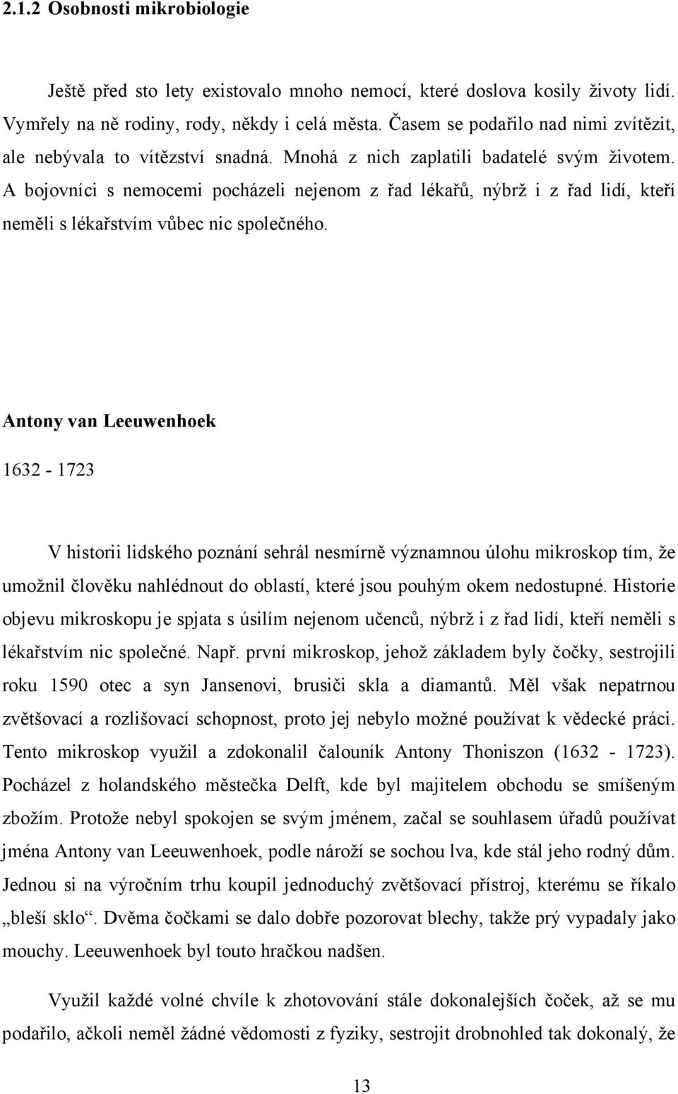 A bojovníci s nemocemi pocházeli nejenom z řad lékařů, nýbrž i z řad lidí, kteří neměli s lékařstvím vůbec nic společného.