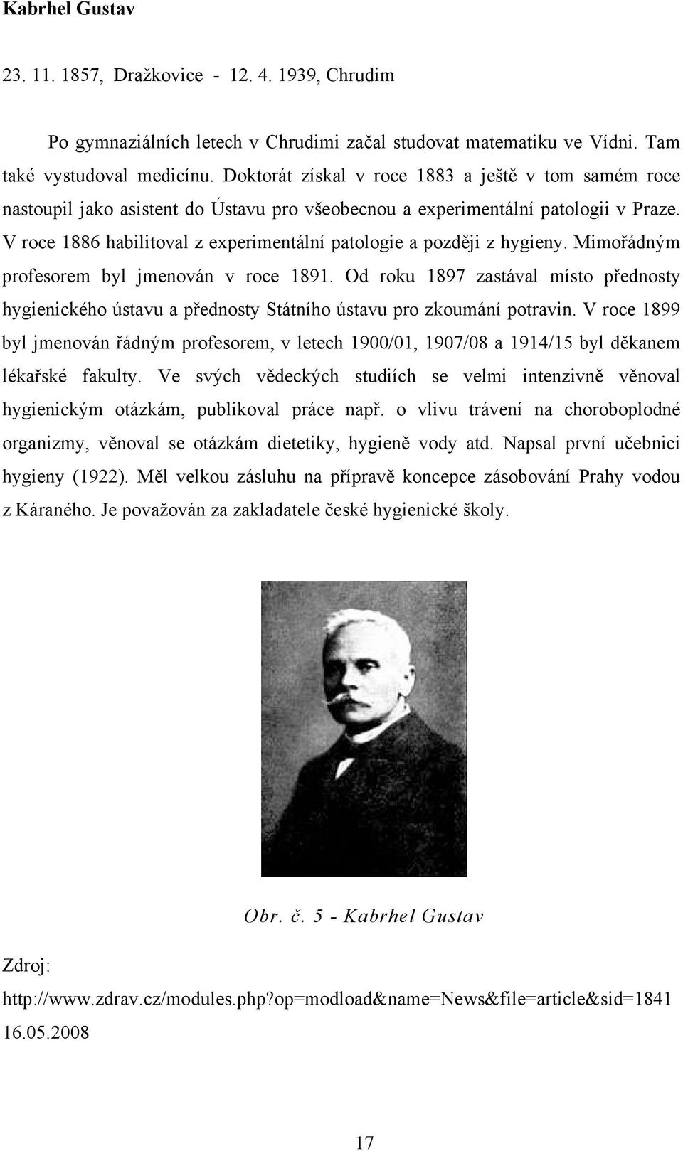 V roce 1886 habilitoval z experimentální patologie a později z hygieny. Mimořádným profesorem byl jmenován v roce 1891.