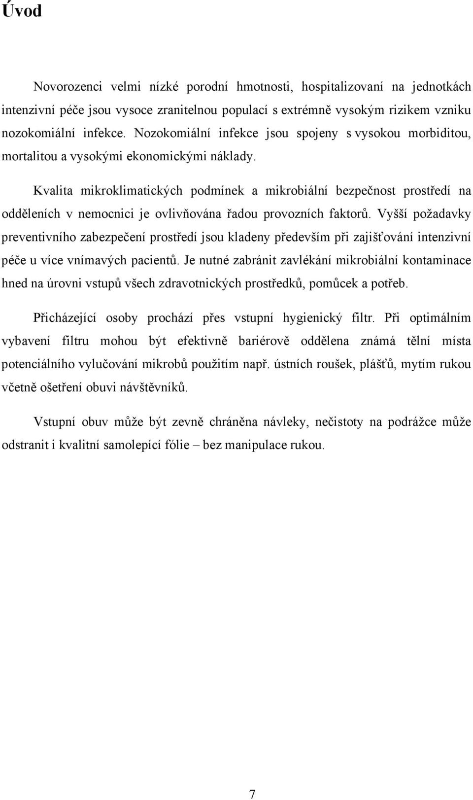 Kvalita mikroklimatických podmínek a mikrobiální bezpečnost prostředí na odděleních v nemocnici je ovlivňována řadou provozních faktorů.