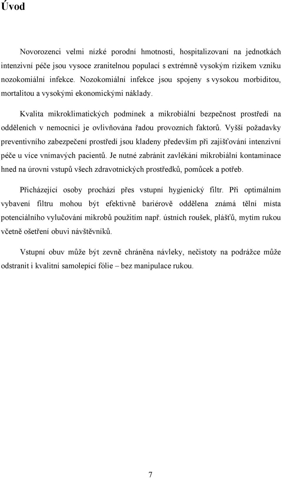 Kvalita mikroklimatických podmínek a mikrobiální bezpečnost prostředí na odděleních v nemocnici je ovlivňována řadou provozních faktorů.