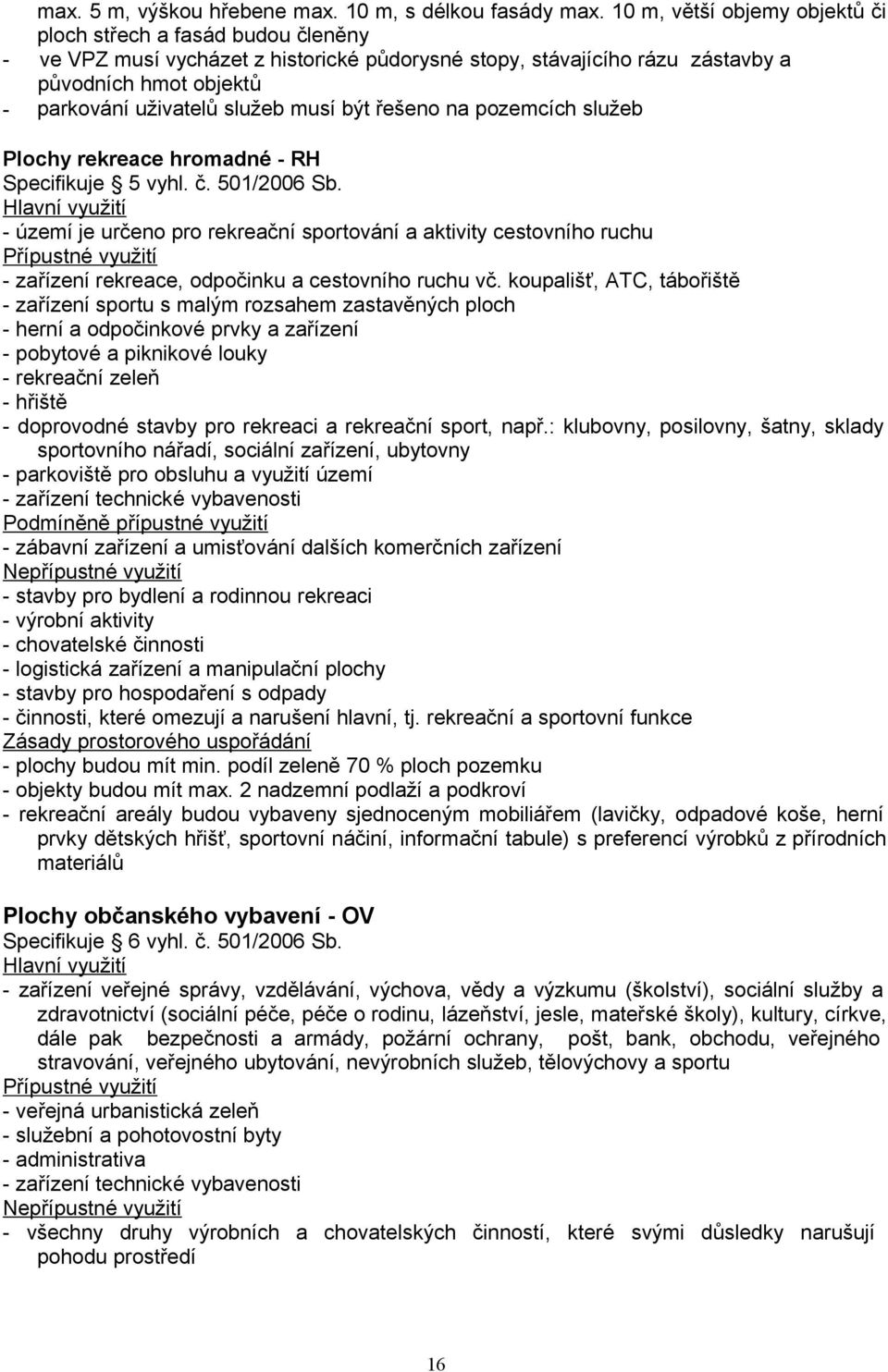 musí být řešeno na pozemcích služeb Plochy rekreace hromadné - RH Specifikuje 5 vyhl. č. 501/2006 Sb.