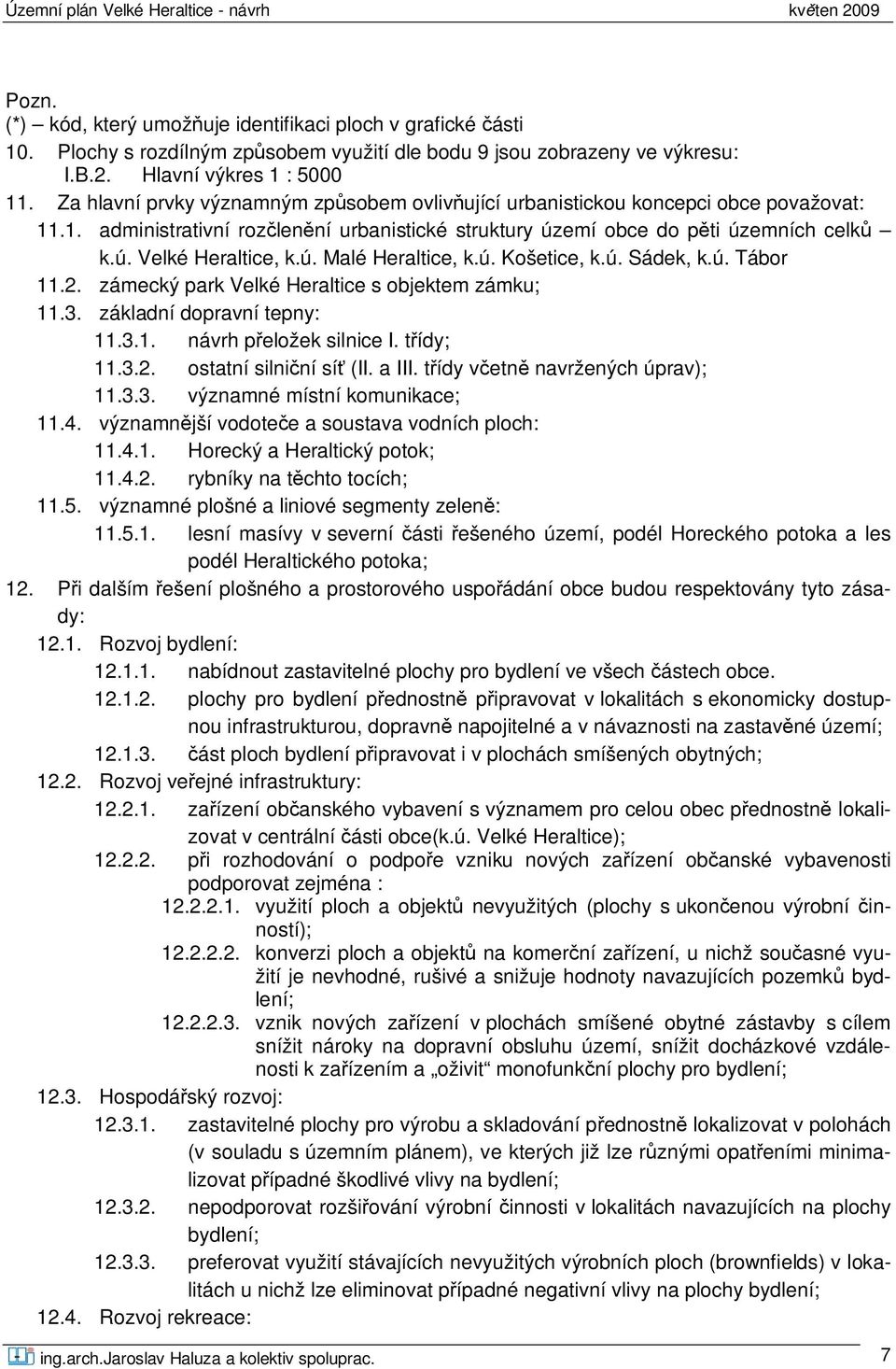 ú. Malé Heraltice, k.ú. Košetice, k.ú. Sádek, k.ú. Tábor 11.2. zámecký park Velké Heraltice s objektem zámku; 11.3. základní dopravní tepny: 11.3.1. návrh p eložek silnice I. t ídy; 11.3.2. ostatní silni ní sí (II.