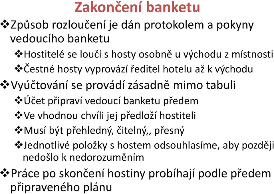 připraví vedoucí banketu předem Ve vhodnou chvíli jej předloží hostiteli Musí být přehledný, čitelný,, přesný Jednotlivé