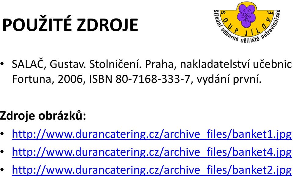 první. Zdroje obrázků: http://www.durancatering.cz/archive_files/banket1.