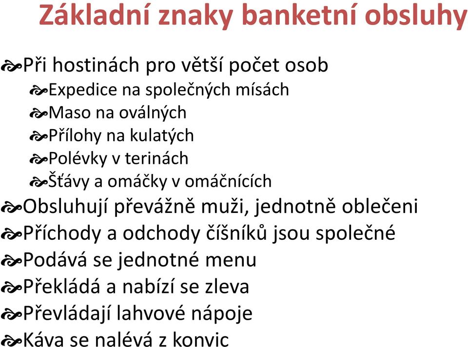 Obsluhují převážně muži, jednotně oblečeni Příchody a odchody číšníků jsou společné Podává