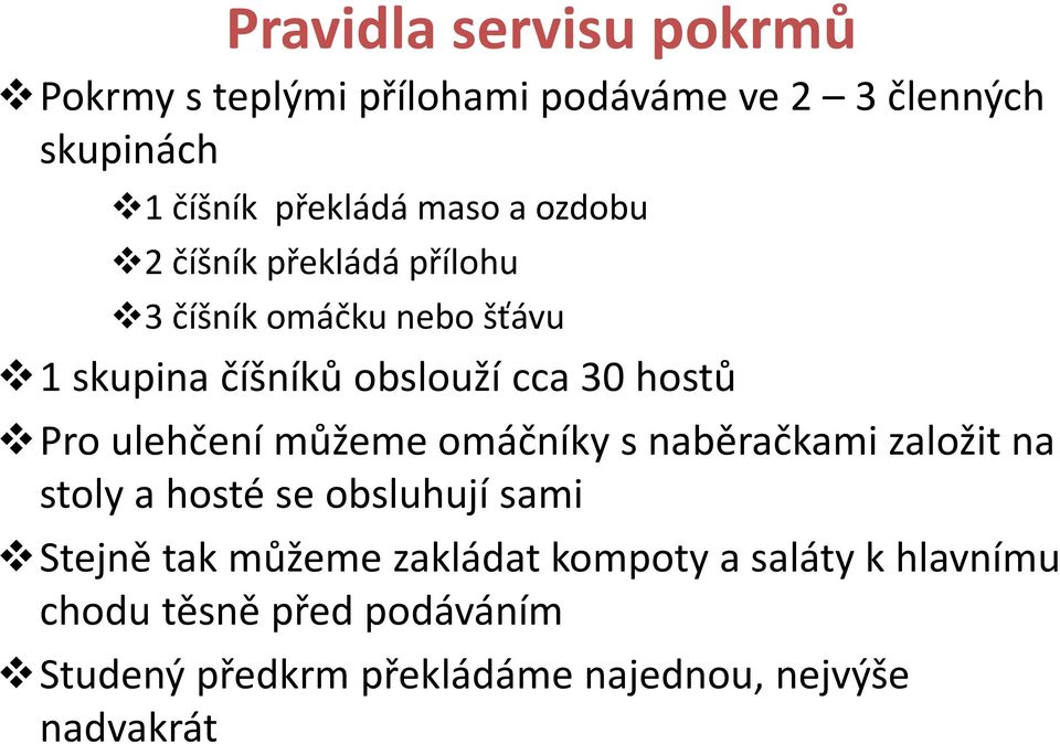 ulehčení můžeme omáčníky s naběračkami založit na stoly a hosté se obsluhují sami Stejně tak můžeme zakládat