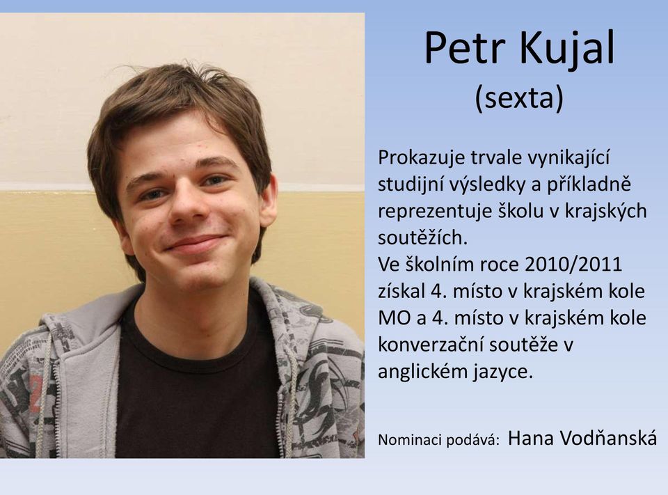 Ve školním roce 2010/2011 získal 4. místo v krajském kole MO a 4.