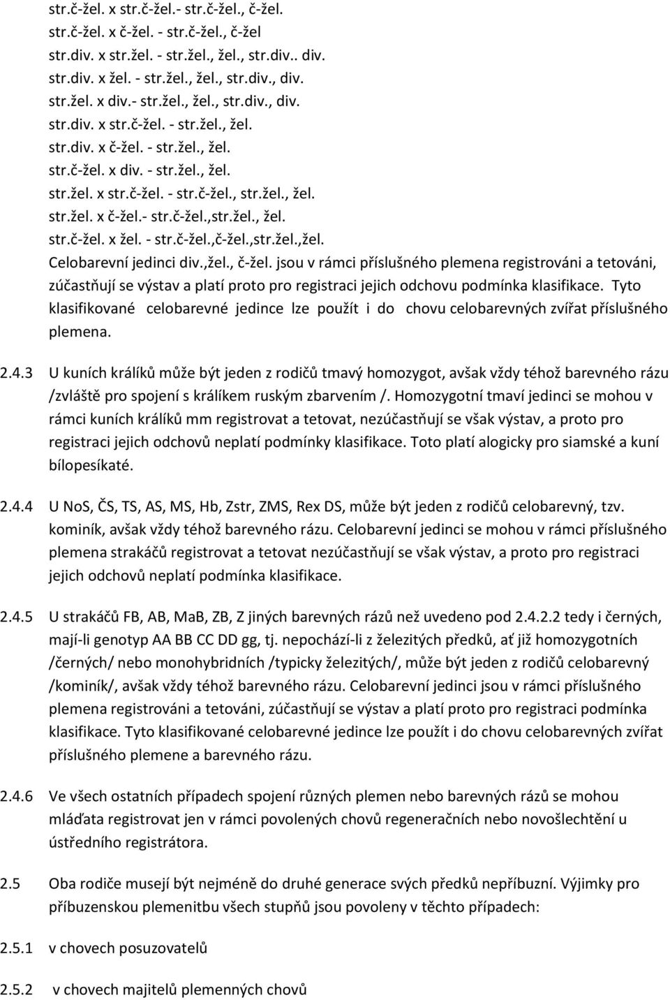 žel., žel. str.č-žel. x žel. - str.č-žel.,č-žel.,str.žel.,žel. Celobarevní jedinci div.,žel., č-žel.
