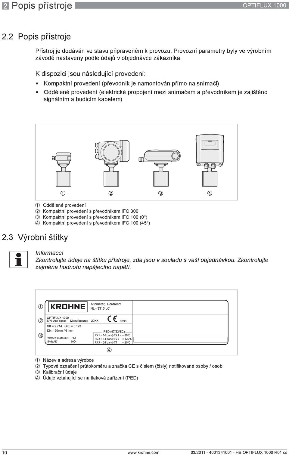 budicím kabelem) 1 Oddělené provedení 2 Kompaktní provedení s převodníkem IFC 300 3 Kompaktní provedení s převodníkem IFC 100 (0 ) 4 Kompaktní provedení s převodníkem IFC 100 (45 ) 2.