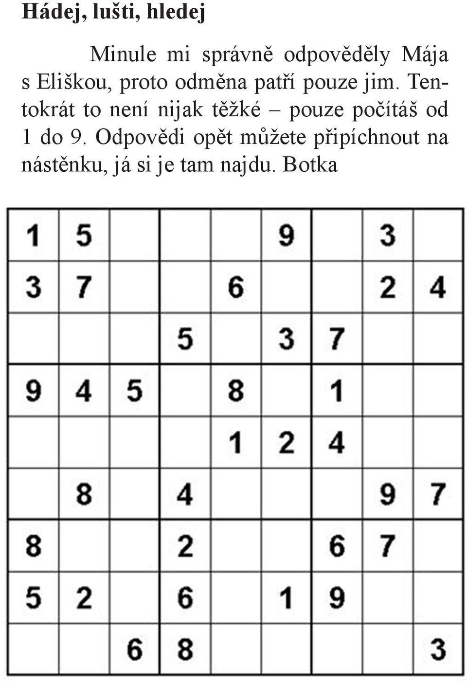 Tentokrát to není nijak těžké pouze počítáš od 1 do 9.