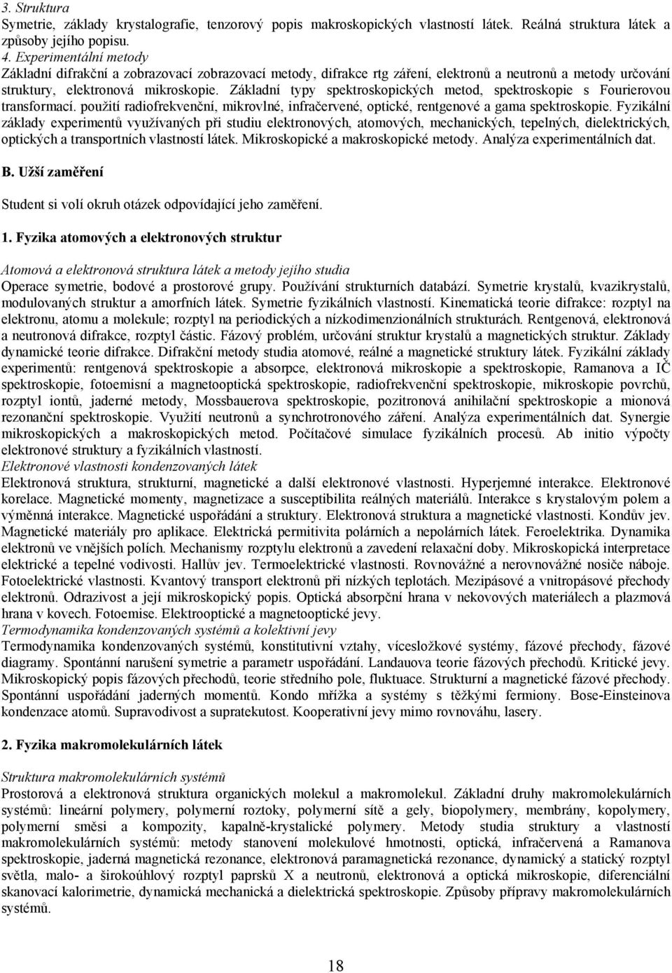 Základní typy spektroskopických metod, spektroskopie s Fourierovou transformací. použití radiofrekvenční, mikrovlné, infračervené, optické, rentgenové a gama spektroskopie.