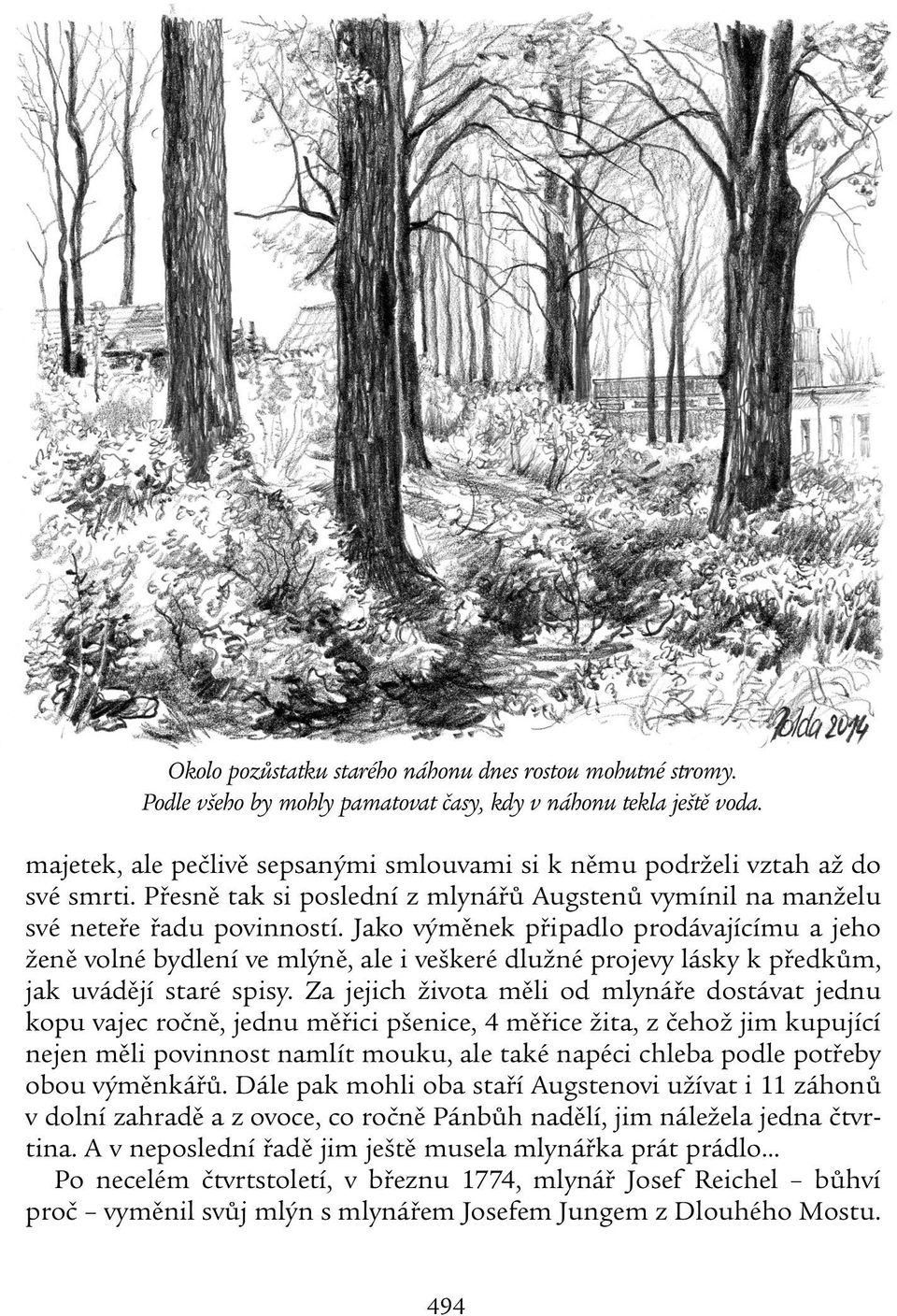 Jako výměnek připadlo prodávajícímu a jeho ženě volné bydlení ve mlýně, ale i veškeré dlužné projevy lásky k předkům, jak uvádějí staré spisy.