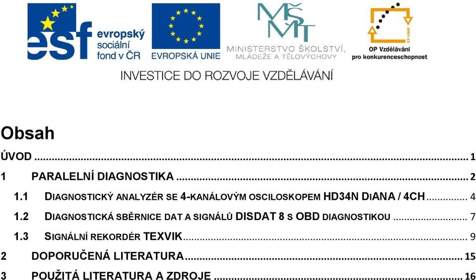 .. 4 1.2 DIAGNOSTICKÁ SBĚRNICE DAT A SIGNÁLŮ DISDAT 8 S OBD DIAGNOSTIKOU.