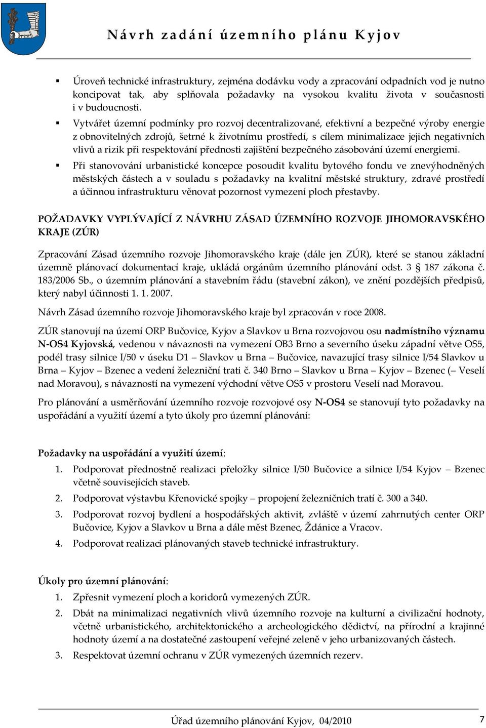 při respektování přednosti zajištění bezpečného zásobování území energiemi.