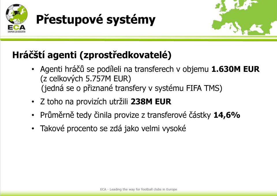 757M EUR) (jedná se o přiznané transfery v systému FIFA TMS) Z toho na provizích