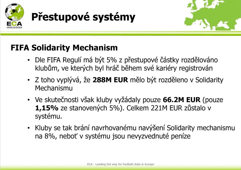 Mechanismu Ve skutečnosti však kluby vyžádaly pouze 66.2M EUR (pouze 1,15% ze stanovených 5%).