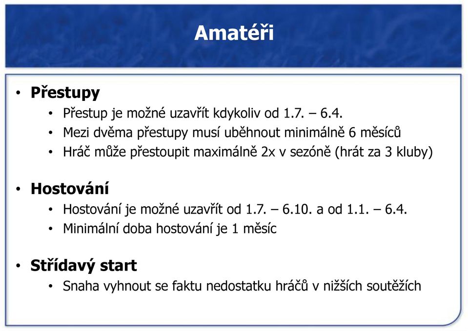 (hrát za 3 kluby) Hostování Hostování je možné uzavřít od 1.7. 6.10. a od 1.1. 6.4.