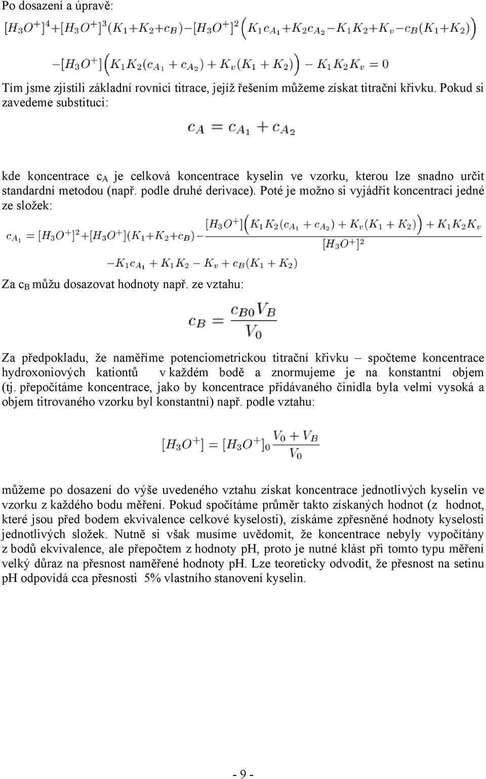 Poté je možno si vyjádřit koncentraci jedné ze složek: Za c B můžu dosazovat hodnoty např.