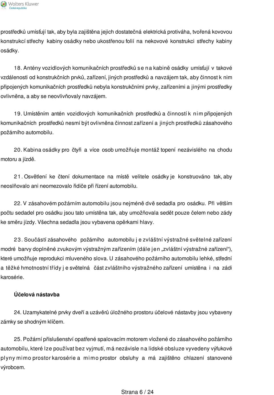 komunikačních prostředků nebyla konstrukčními prvky, zařízeními a jinými prostředky ovlivněna, a aby se neovlivňovaly navzájem. 19.