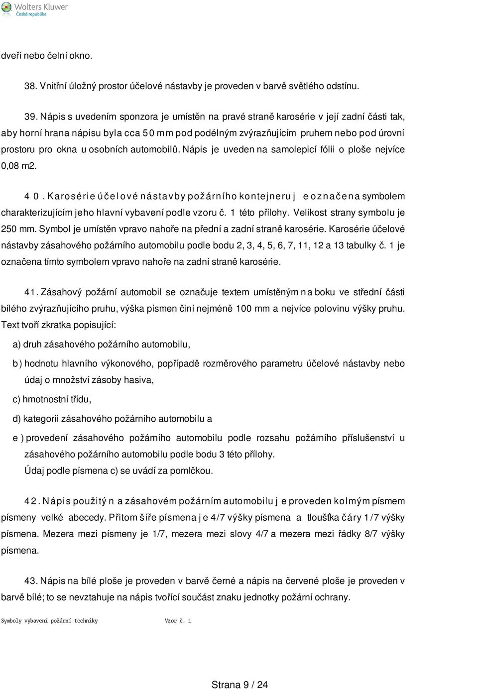 osobních automobilů. Nápis je uveden na samolepicí fólii o ploše nejvíce 0,08 m2. 4 0.