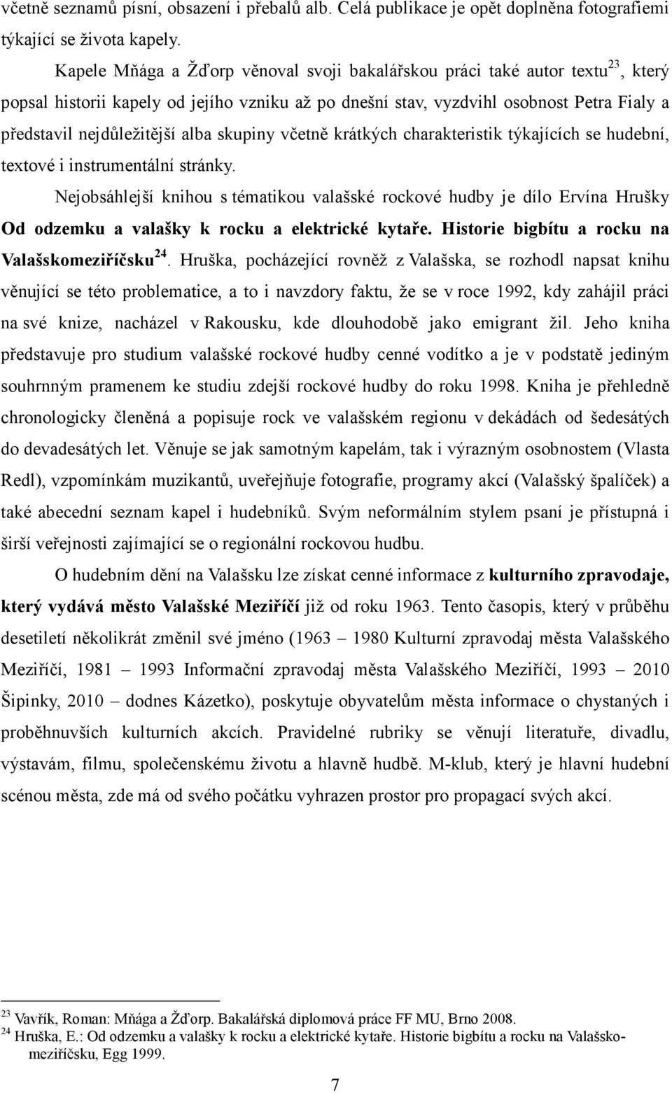 alba skupiny včetně krátkých charakteristik týkajících se hudební, textové i instrumentální stránky.