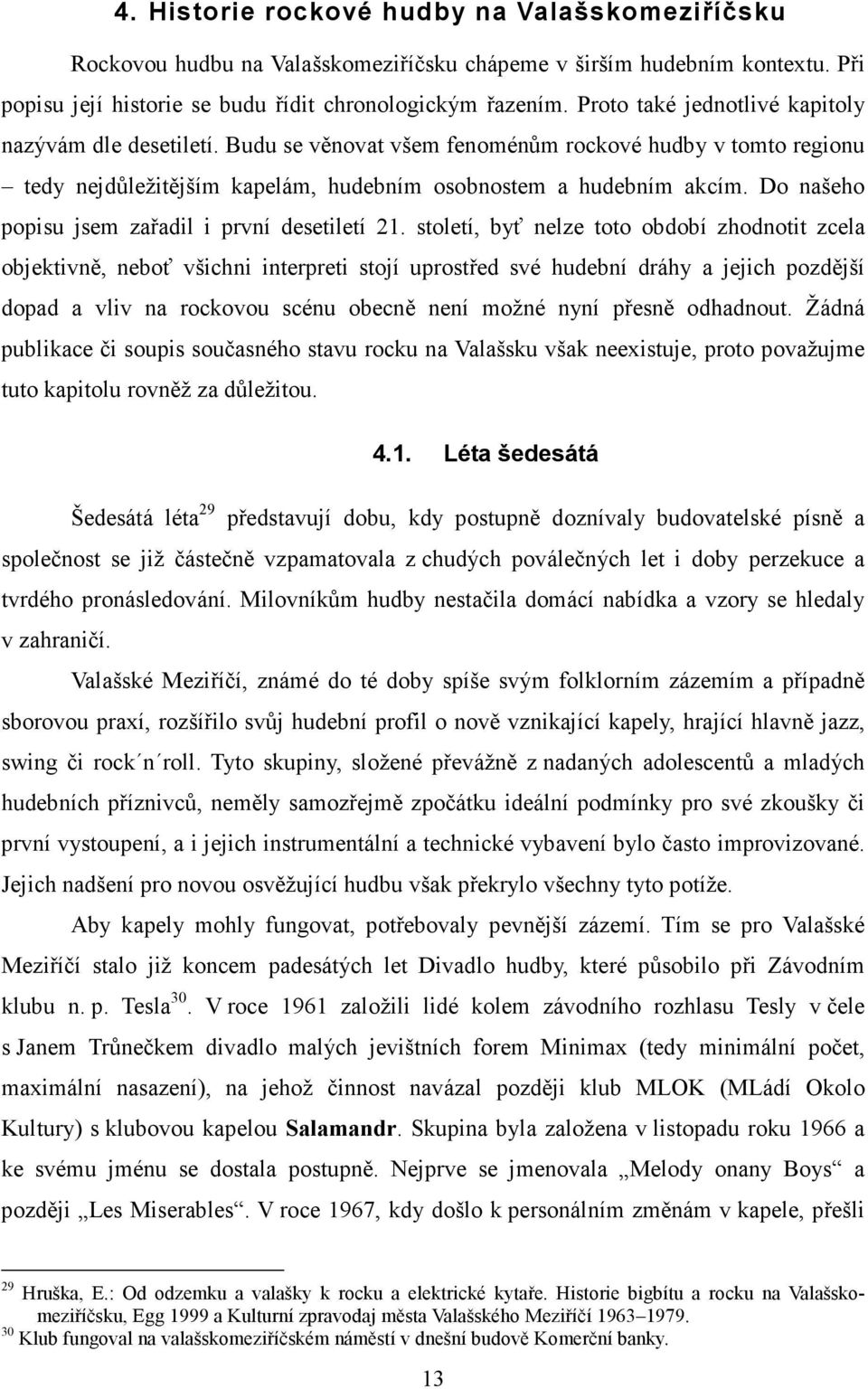 Do našeho popisu jsem zařadil i první desetiletí 21.