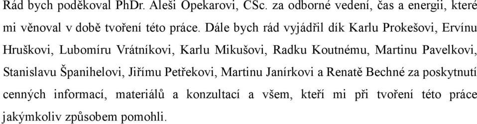 Dále bych rád vyjádřil dík Karlu Prokešovi, Ervínu Hruškovi, Lubomíru Vrátníkovi, Karlu Mikušovi, Radku Koutnému,