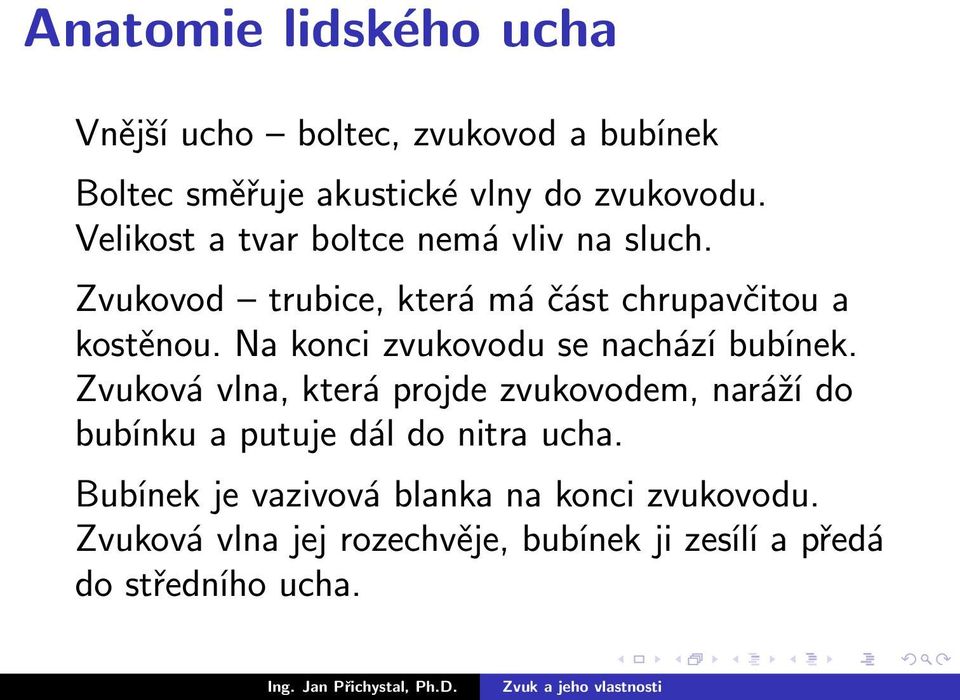 Na konci zvukovodu se nachází bubínek.