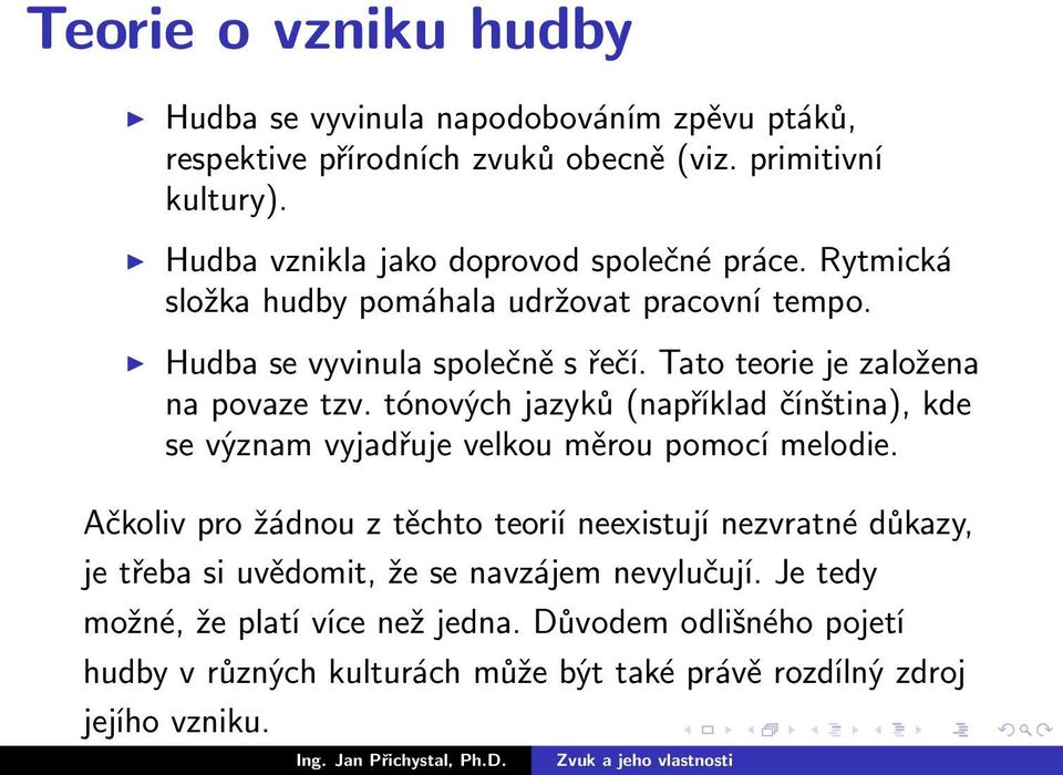 Tato teorie je založena na povaze tzv. tónových jazyků (například čínština), kde se význam vyjadřuje velkou měrou pomocí melodie.