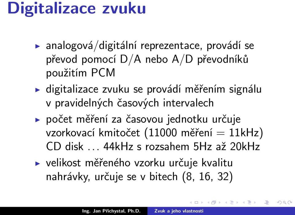 intervalech počet měření za časovou jednotku určuje vzorkovací kmitočet (11000 měření = 11kHz) CD