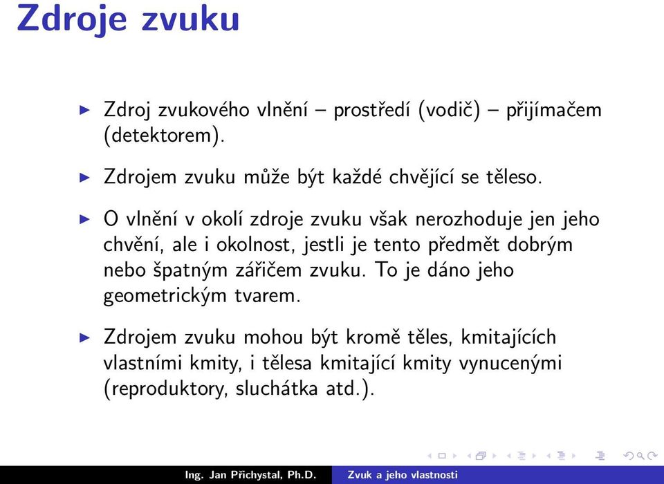 O vlnění v okolí zdroje zvuku však nerozhoduje jen jeho chvění, ale i okolnost, jestli je tento předmět