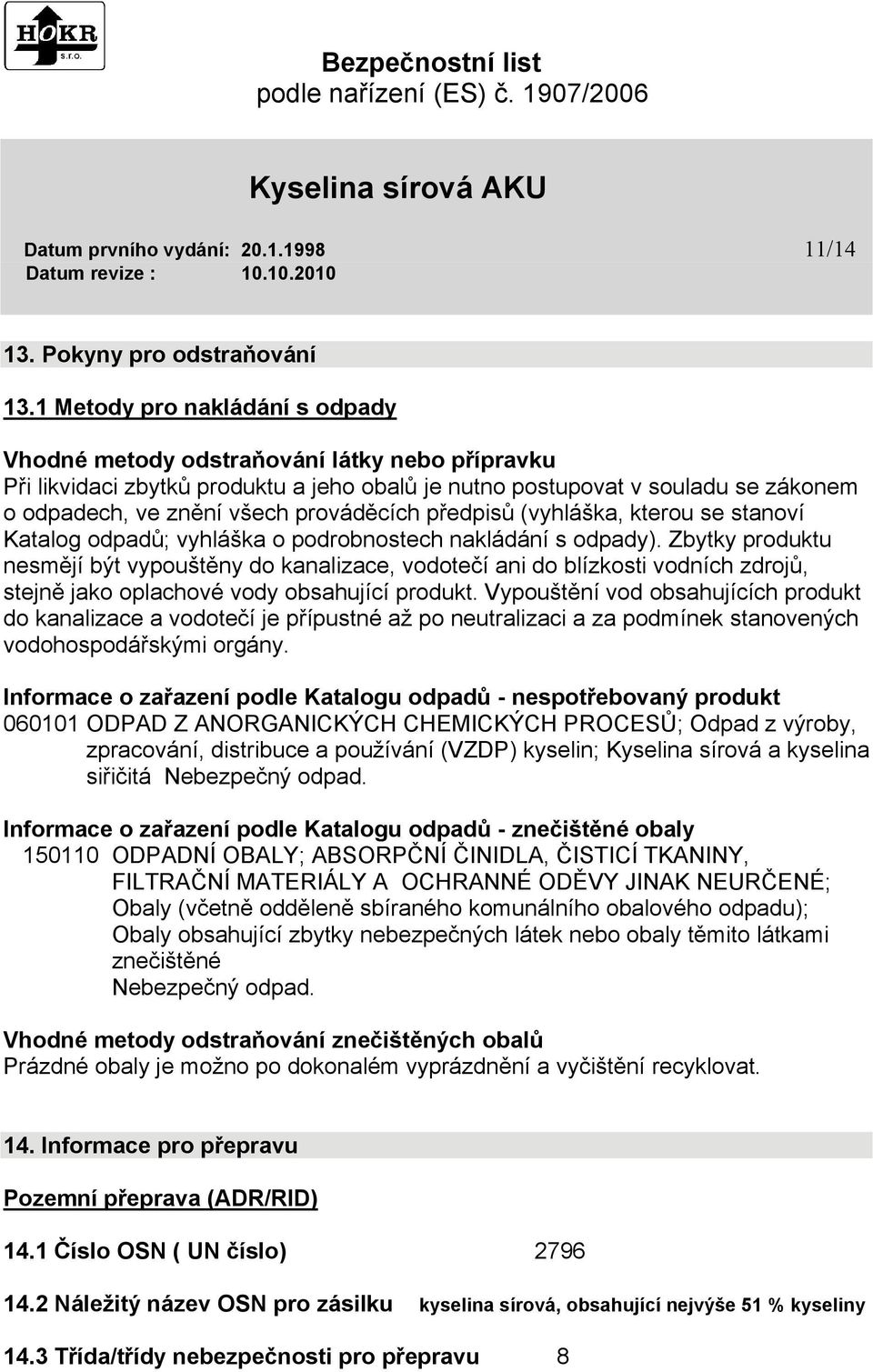 prováděcích předpisů (vyhláška, kterou se stanoví Katalog odpadů; vyhláška o podrobnostech nakládání s odpady).