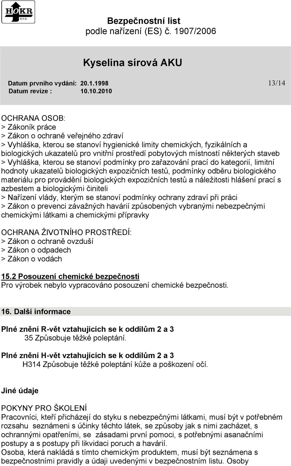 pobytových místností některých staveb > Vyhláška, kterou se stanoví podmínky pro zařazování prací do kategorií, limitní hodnoty ukazatelů biologických expozičních testů, podmínky odběru biologického