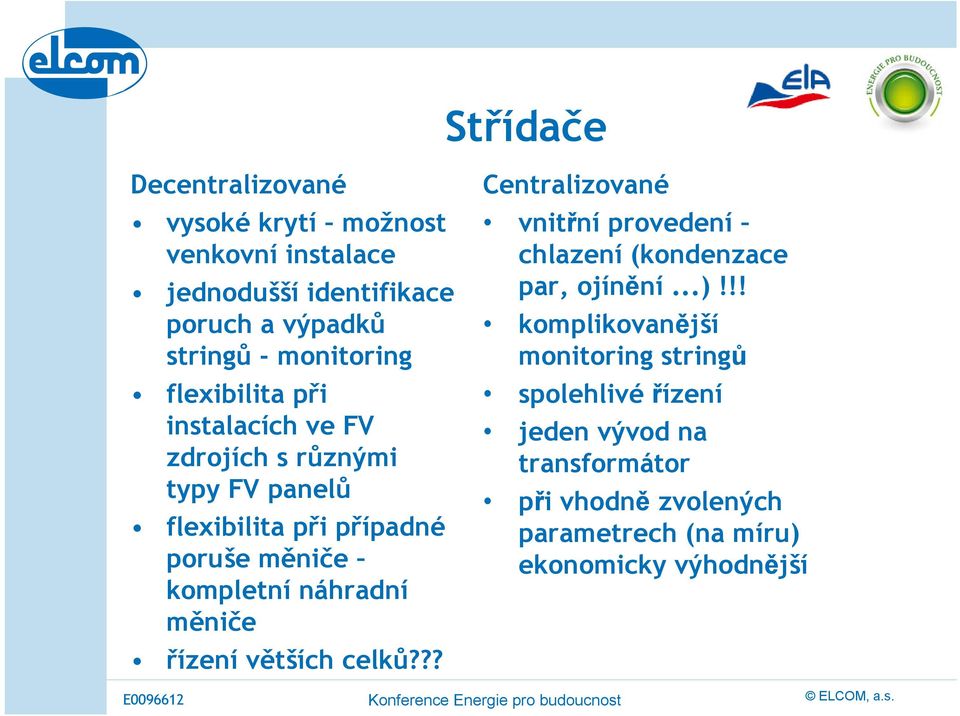 kompletní náhradní měniče řízení větších celků??? Centralizované vnitřní provedení chlazení (kondenzace par, ojínění...)!